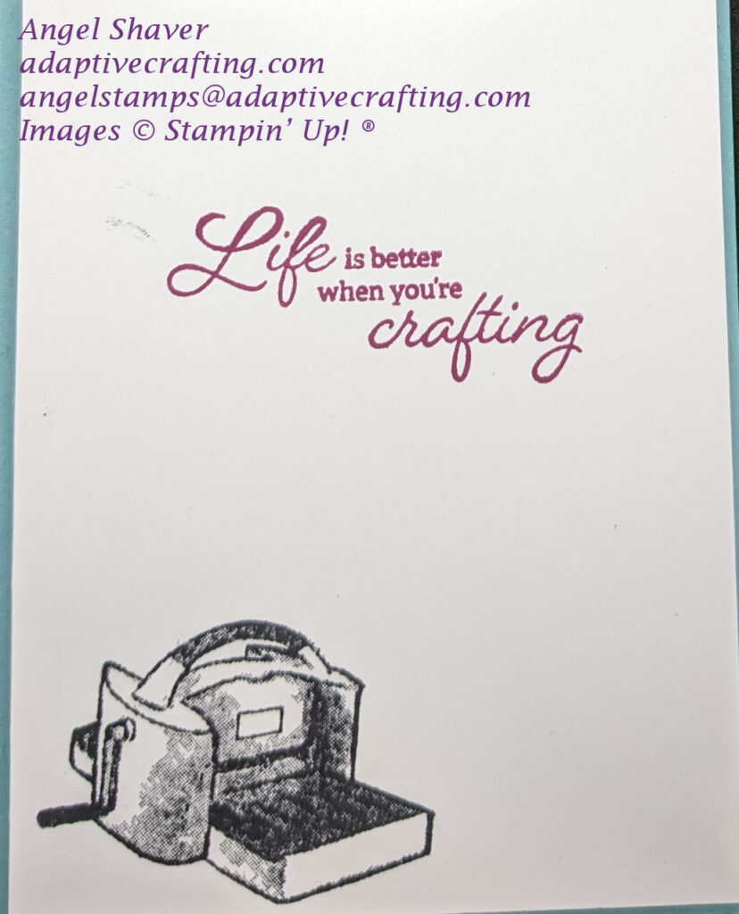Inside of card with stamped image of Stampin' Cut & Emboss Machine.  Sentiment says, "Life is better when you're crafting."