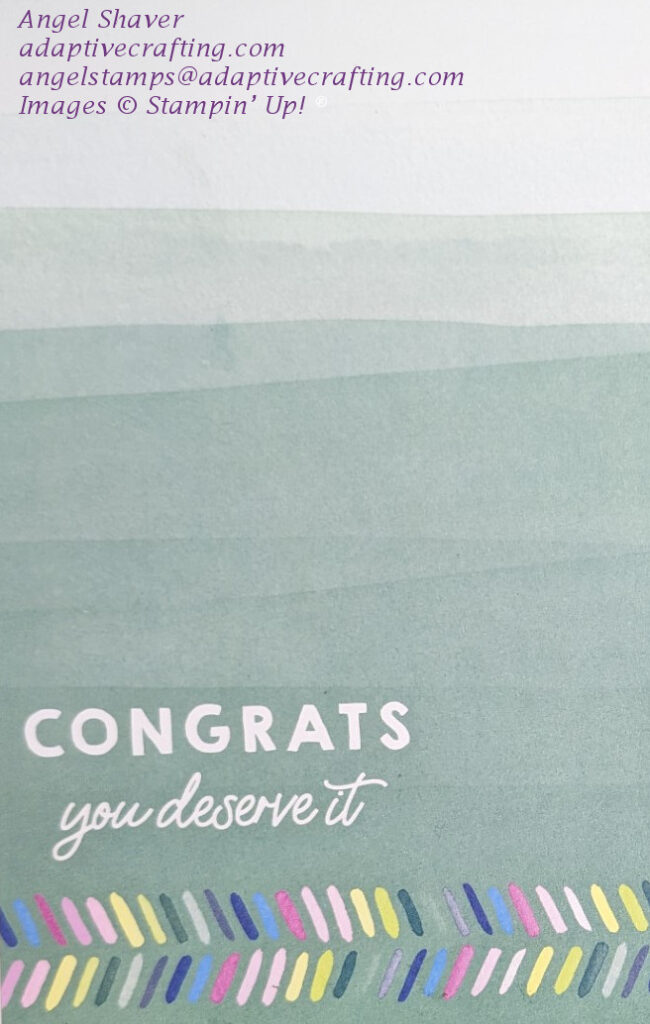 Green ombre inside of card.  Diagonal dashes of color at bottom of card.  Sentiment says, "Congrats.  You deserve it."