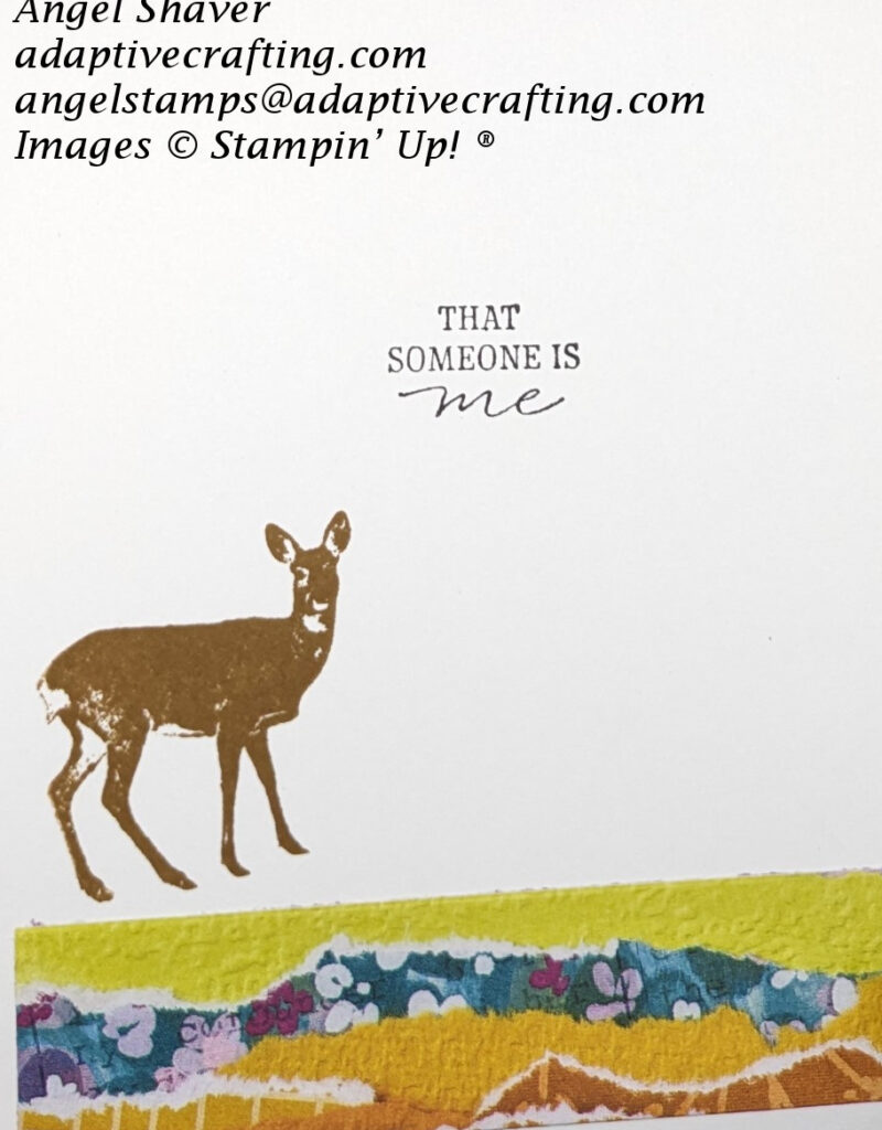 White inside of card with strip of patterned paper at the bottom that looks like torn strips of different colored papers.  Deer is stamped above paper.  Sentiment says, "That someone is me."
