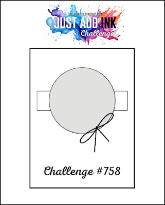 Picture of card sketch with horizontal strip with circle on top and bow attached to circle. Image of text" Just Add Ink Challenges Challenge #758"