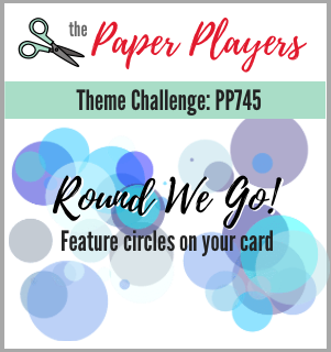 Images of circles. Image of text. "The Paper Player Theme Challenge: PP745 Round We Go! Feature Circles on Your Card."