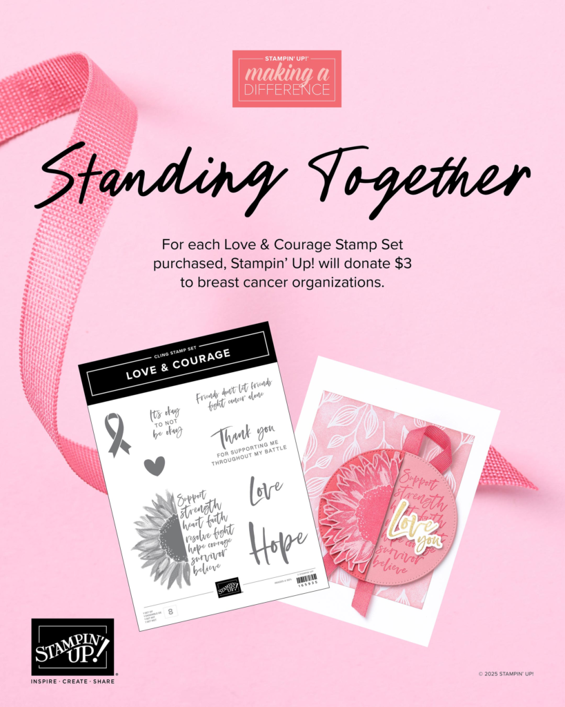 Picture of Love & Courage stamp set with card made using that stamp set..  Image of text that says, "Standing Together For each Love & Courage stamp set purchased, Stampin' Up! will donate $3 to breast cancer organizations."