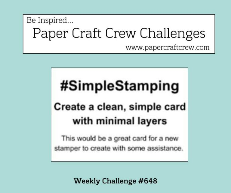 Image of text that says; "Be inspired . . .Paper Craft Crew Challenges  www.papercraftcrew.com  #SimpleStamping  Create a clean, simple card with minimal layers  This would be a great card for a new stamper to create with some assistance.  Weekly challenge #648