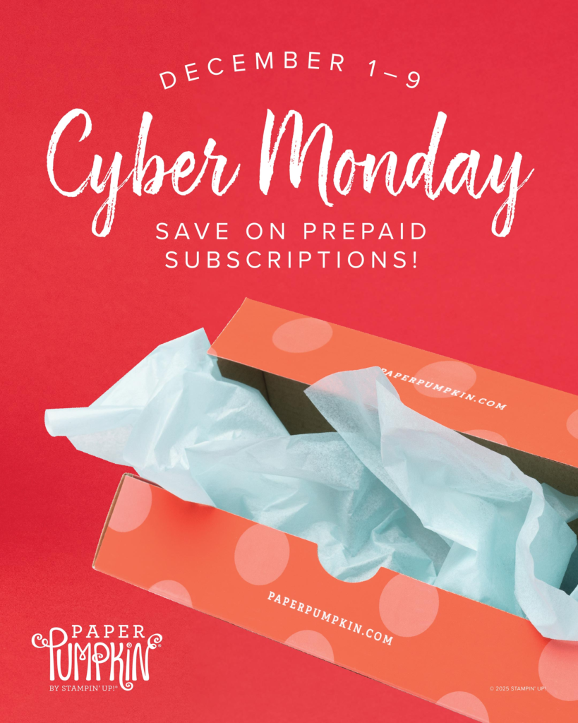 Picture of Paper Pumpkin Box
Image of text that says, " December 1-9 Cyber Monday  Save on prepaid subscriptions!  